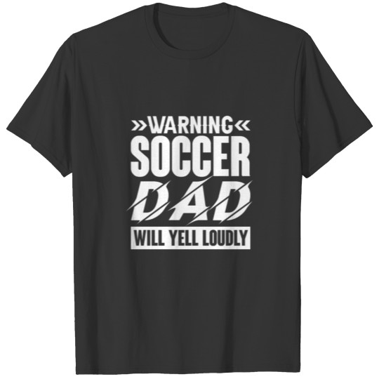 Warning Soccer Dad Will Yell Loudly T-shirt