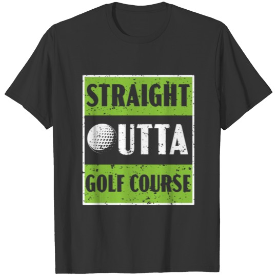 Straight Outta Golf Course Golfer Golfing Golfing T-shirt