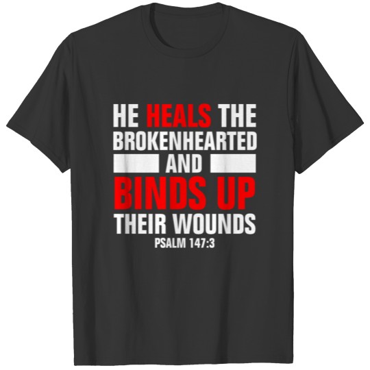 He heals the brokenhearted Bible Verse T-shirt