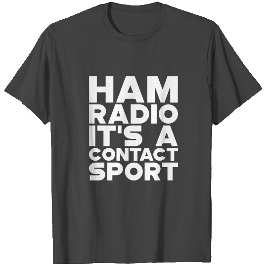 Ham Radio, It's A Contact Sport 7 T Shirts