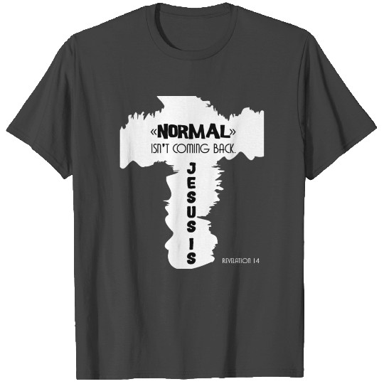 Normal Isn't Coming Back But Jesus Is Revelation T Shirts