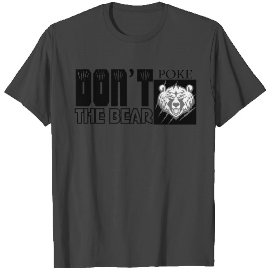 Dont Poke The Bear T Shirts