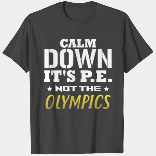 Calm Down It s PE Not The Olympics PE Teacher T Shirts
