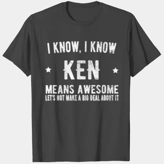 Ken Means Awesome Perfect Best Kenneth Ever Love T Shirts