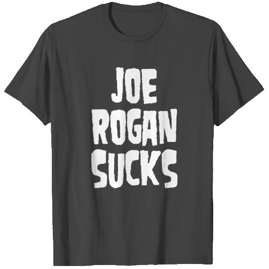 Joe Rogan Sucks T Shirts
