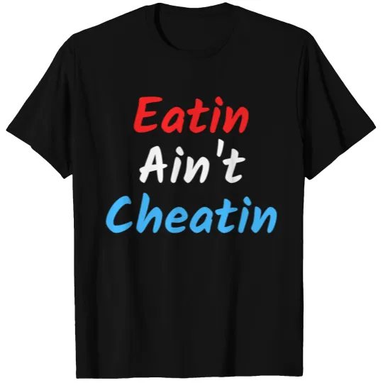 Eatin Ain't Cheatin (Red, White & Blue) T Shirts
