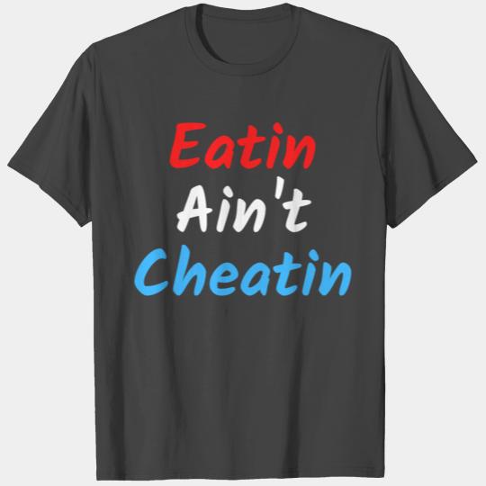 Eatin Ain't Cheatin (Red, White & Blue) T Shirts