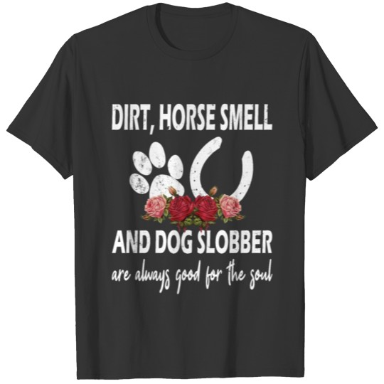 Dogs and Horses - Horse Smell and Dog Slobber T Shirts