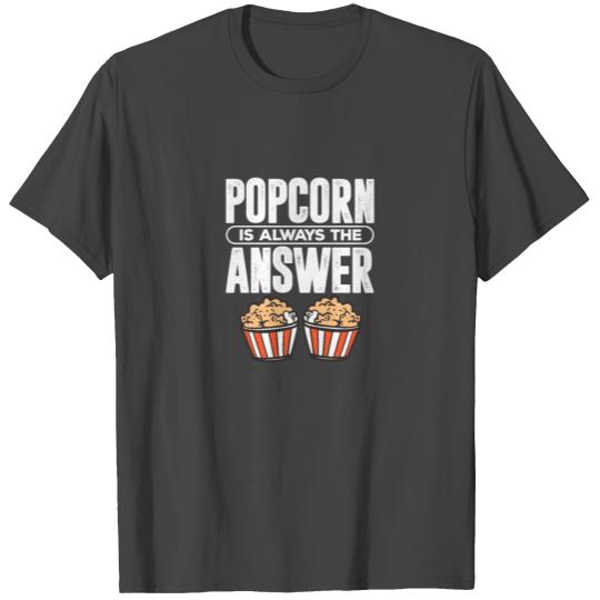 Popcorn Is Always The Answer T Shirts