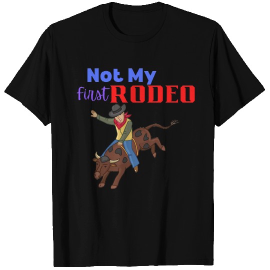 Not my First Rodeo T Shirts