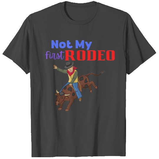 Not my First Rodeo T Shirts