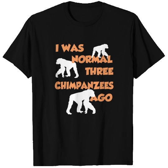 I Was Normal Three Chimpanzees Ago - Chimpanzee Ts T Shirts