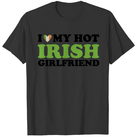 I Love My Hot Irish Girlfriend T-shirt