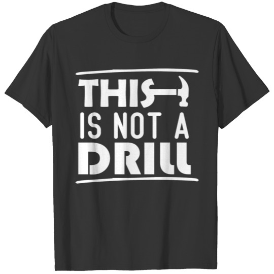 Funny Humor This is Only a Drill Hammer Saying T-shirt