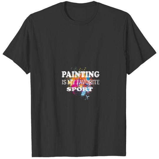 Painting Is My Favorite Sport T-shirt