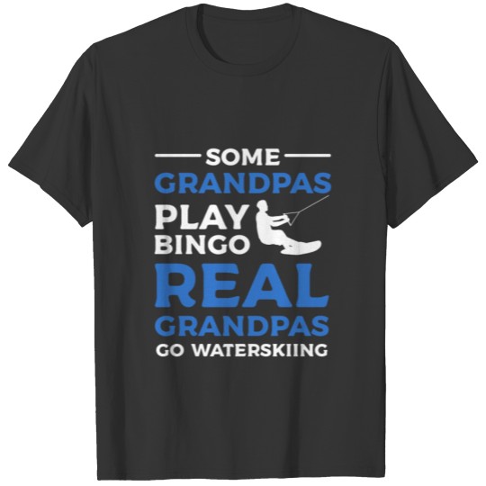 Waterskiing Some Grandpas Play Bingo Real Grandpas T-shirt