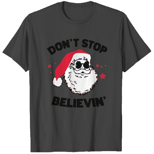 Don t stop Believin Santa Xmas Funny Gift T Shirts