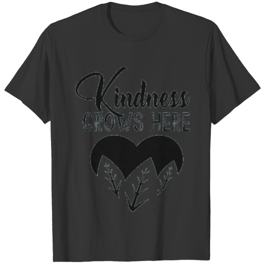 Kindness Grows Here T shirt T-shirt
