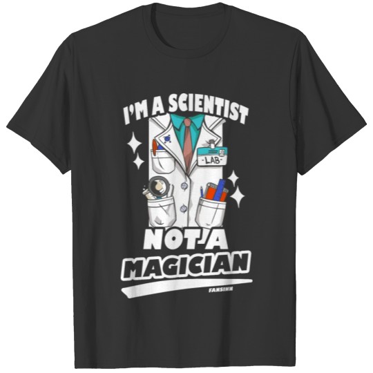 I'm A Scientist Not A Magician T-shirt