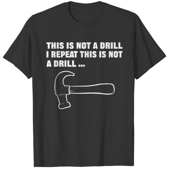 Not a Drill Funnyman Gift T-shirt