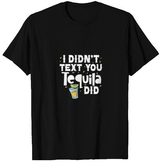 I Didn't Text You Tequila Did, Cinco de Mayo T Shirts