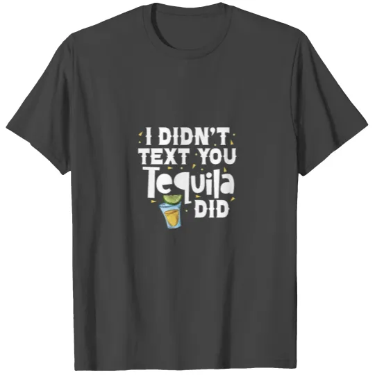 I Didn't Text You Tequila Did, Cinco de Mayo T Shirts