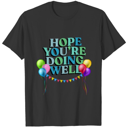 Hope your well T-shirt