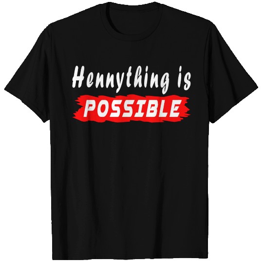 Hennything Is Possible T Shirts