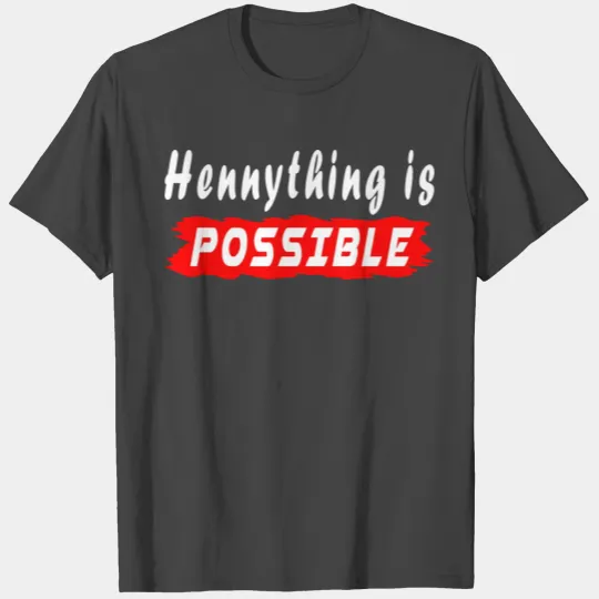 Hennything Is Possible T Shirts