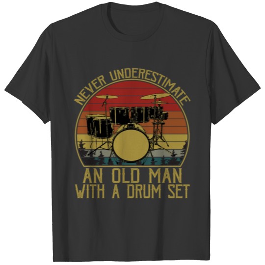 Never Underestimate An Old Man With A Drum Set T-shirt