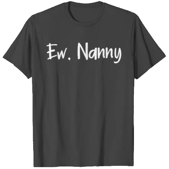 Ew Nanny ew David T Shirts
