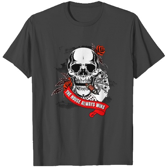 The House Always Wins Gambler Skull T Shirts