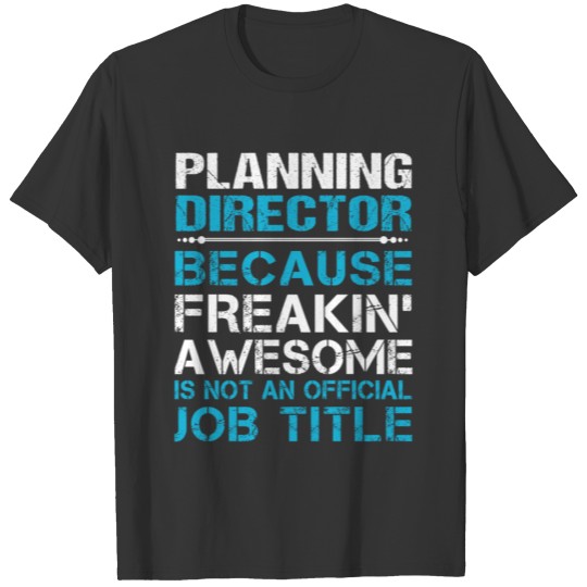 Planning Director T Shirt - Freaking Awesome Gift T-shirt