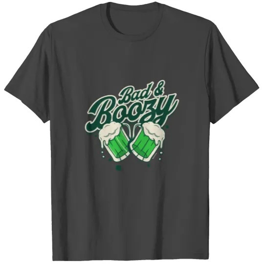 Bad and Boozy - st Patricks Day Green Beer T Shirts