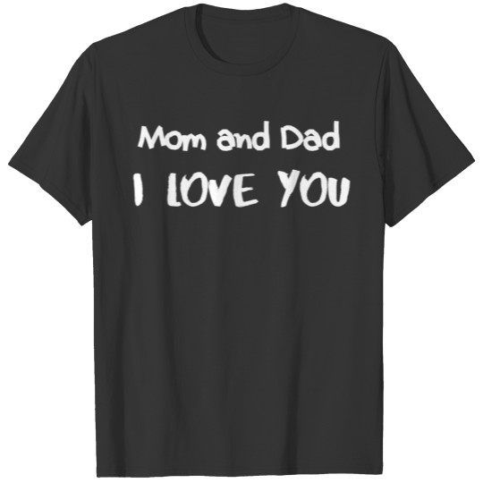 Mom and Dad, I LOVE YOU 2 T-shirt