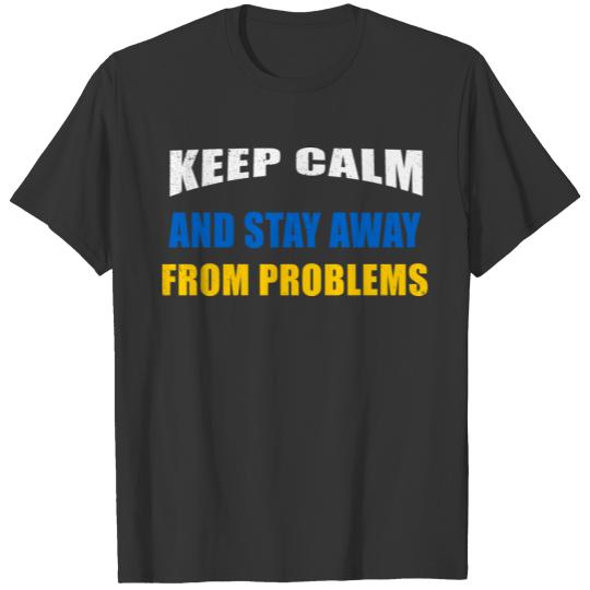 Keep Calm And Stay Away From Problems T-shirt