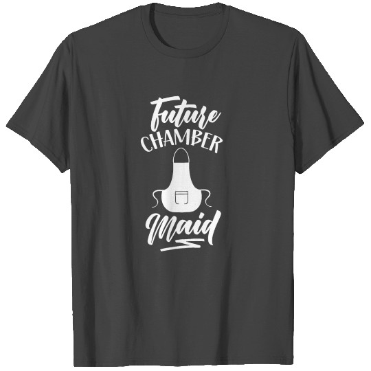 Future Chamber Maid Chambermaid House Girl Job T Shirts