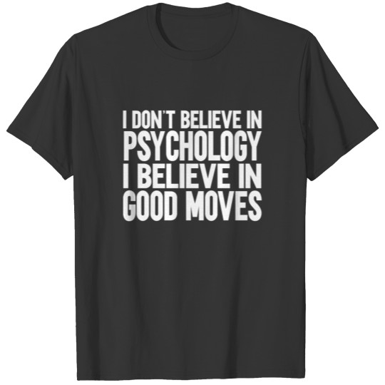 Chess I believe in Good Moves T-shirt