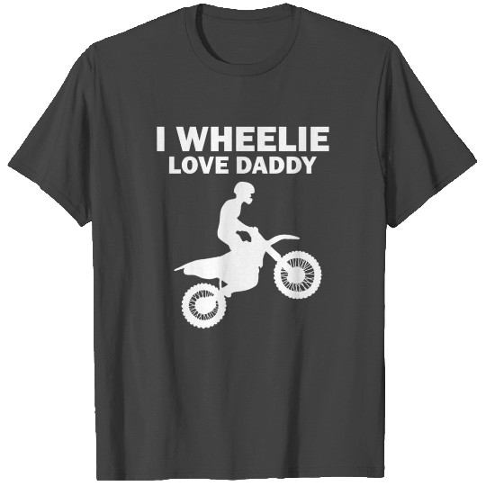 I Wheelie Love Daddy Dirt Bike Motocross T Shirts