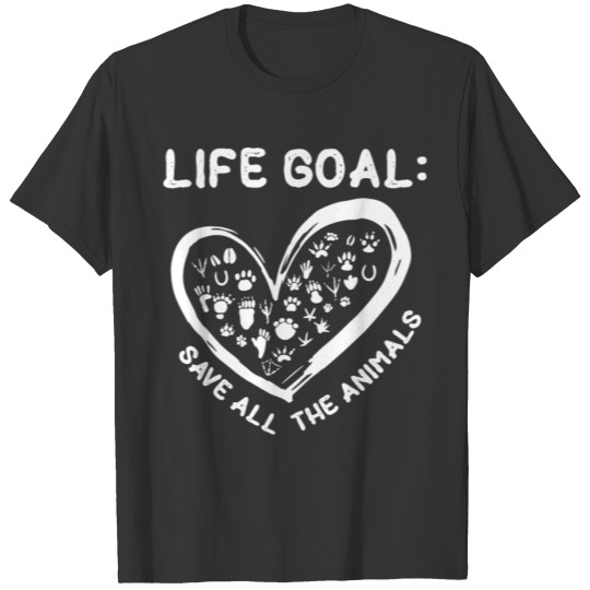 Life Goal , Save all the animals T-shirt