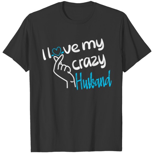 I love my crazy Husband T-shirt