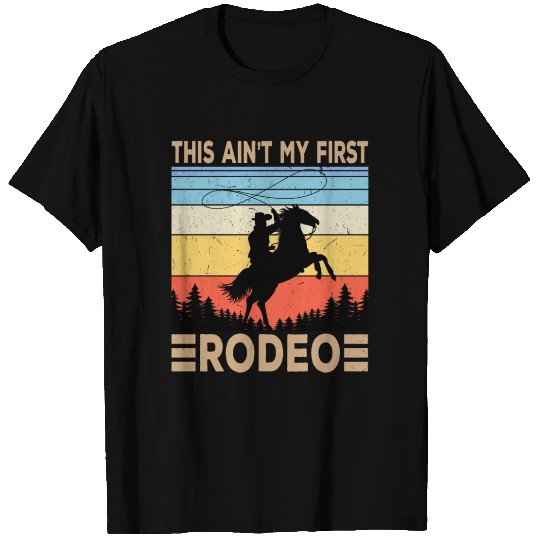 This Ain't My First Rodeo T Shirts