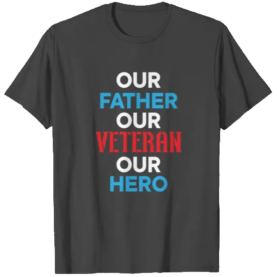 Our Father Our Veteran Our Hero Memorial Day T Shirts