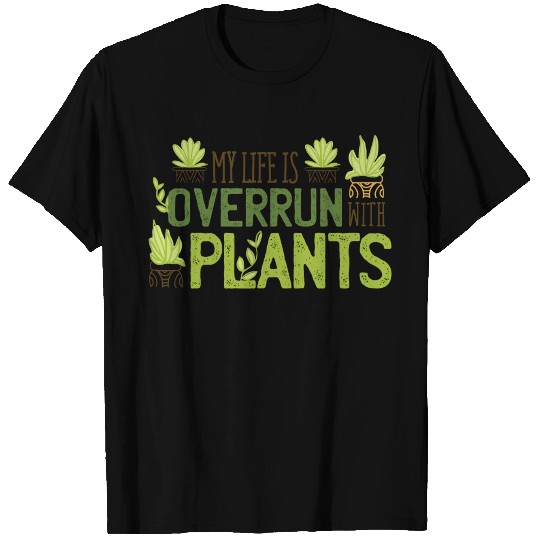 Overrun By Plants Quote My life by Plants T Shirts