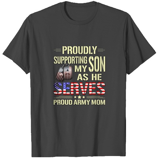 Proud Army Mom Supporting My Son As He Serves T Shirts
