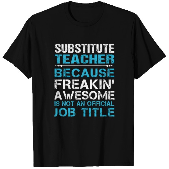 Substitute Teacher T Shirts - Freaking Awesome Gift