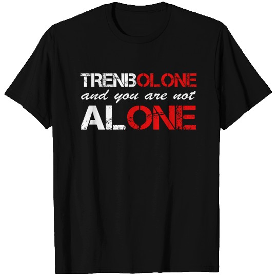trenobole and you are not alone T Shirts