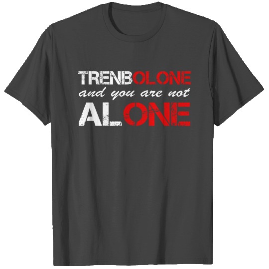 trenobole and you are not alone T Shirts