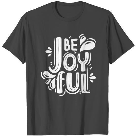 Be Joyful T Shirts
