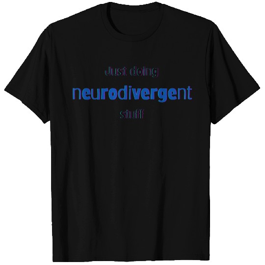 Just Doing Neurodivergent Stuff accessories T Shirts